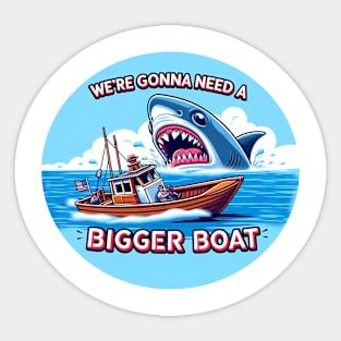 Sometimes you just need a bigger boat Sticker